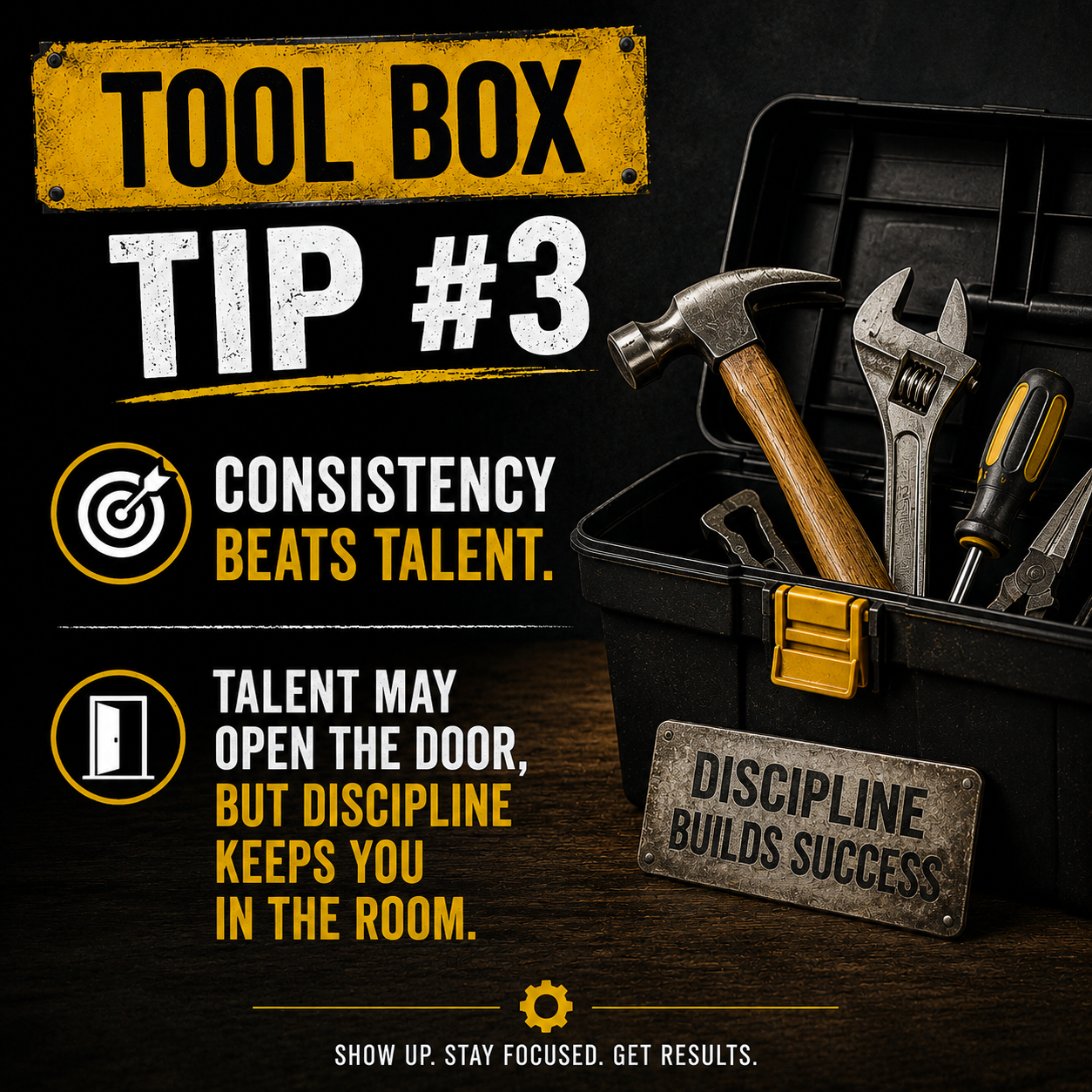 Tool Box Tip #3 — Consistency beats talent. Talent may open the door, but discipline keeps you in the room.