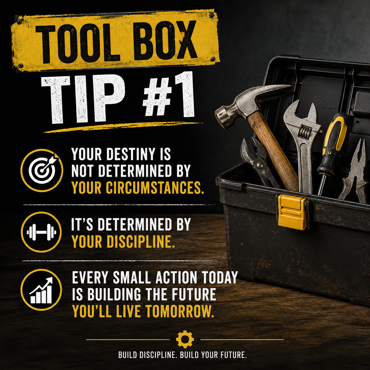 Tool Box Tip #1 — Your destiny is not determined by your circumstances. It's determined by your discipline.